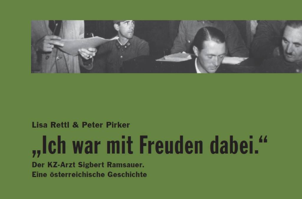 Buchpräsentation – Lisa Rettl/Peter Pirker: „Ich war mit Freuden dabei.“ Der KZ-Arzt Sigbert Ramsauer. Eine österreichische Geschichte.